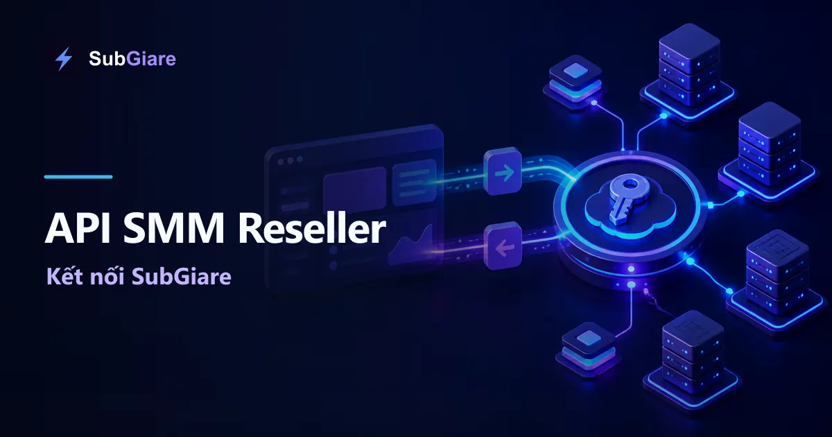 API SMM Reseller là gì? Hướng dẫn kết nối API SubGiare