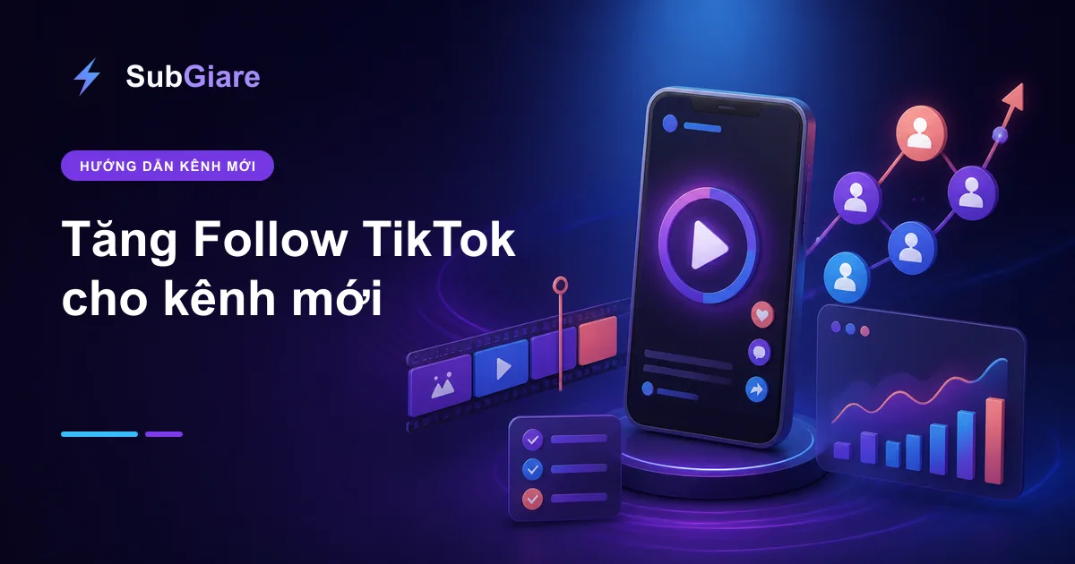 Cách tăng follow TikTok cho kênh mới: nội dung, đo lường và lựa chọn dịch vụ